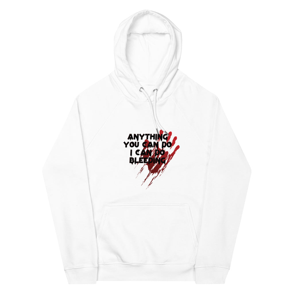 Anything you can do I can do bleeding hoodie