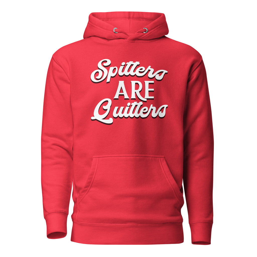 Spitters are Quitters Unisex Hoodie